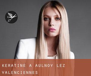 Kératine à Aulnoy-lez-Valenciennes Kératine à Aulnoy-lez-Valenciennes